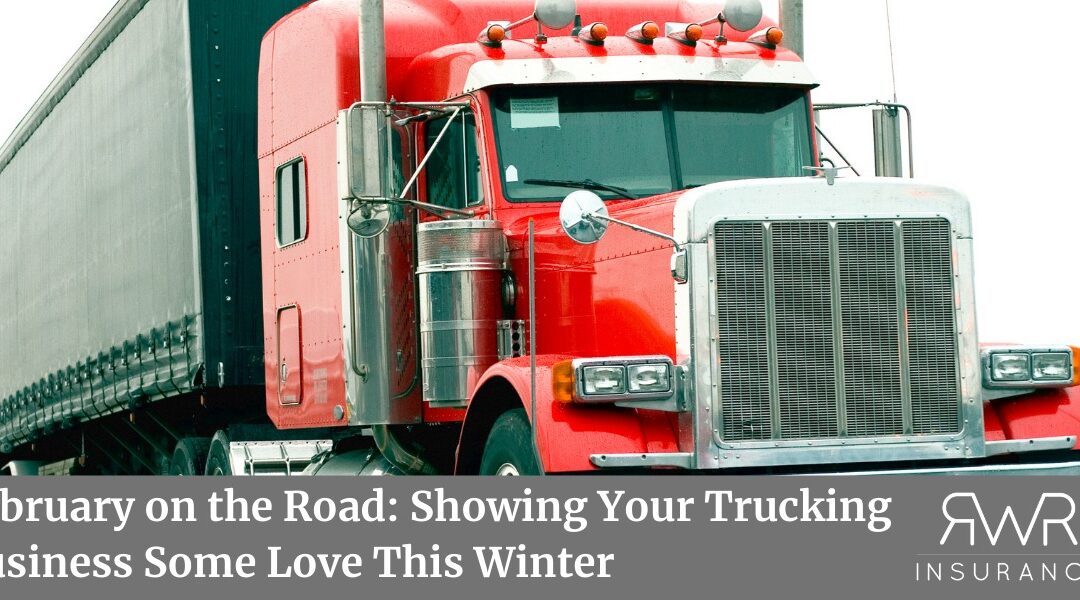A red semi-truck with a silver grill and side mirrors, pulling a gray trailer on a bright day. Text overlay reads, "February on the Road: Showing Your Trucking Business Some Love This Winter," alongside the AWR Insurance logo.